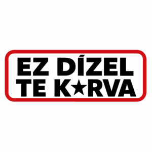 Ez dízel te k*rva
